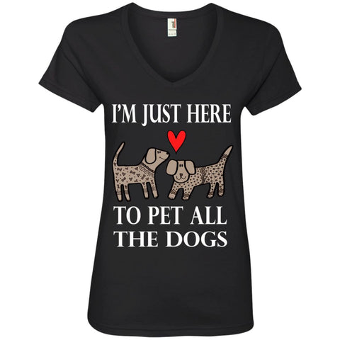 Funny I'm Just Here To Pet All The Dogs Womens V-Neck T-Shirt Black / S Womens V-Neck T-Shirt - PresentTees
