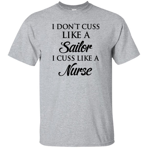 I Don't Cuss Like A Sailor I Cuss Like A Nurse T-shirt Sport Grey / Small Mens Cotton T-Shirt - PresentTees