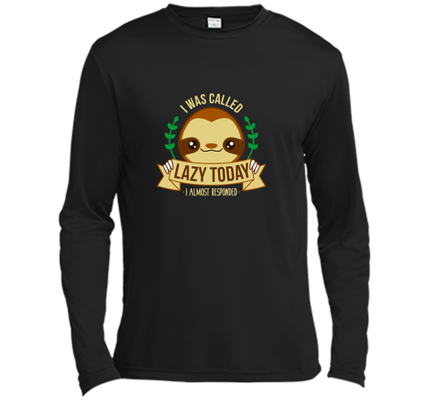 I Was Called Lazy Today Lazy but cute sloth Black / Small LS Moisture Absorbing Shirt - PresentTees
