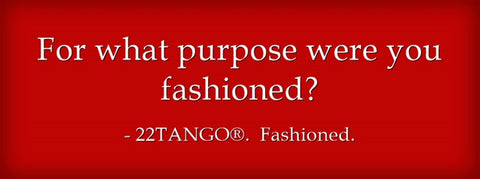 For what purpose were you fashioned?