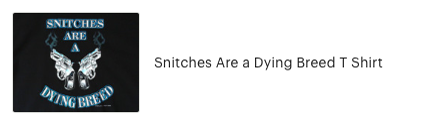 Customer review of Snitches Are a Dying Breed T Shirt from High Desert Dry Goods 