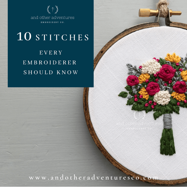 10 Stitches Every Embroiderer Should Know And Other Adventures