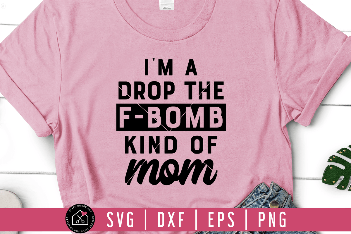 Download I'm a drop the F bomb kind of mom SVG | M54F - Craft House SVG