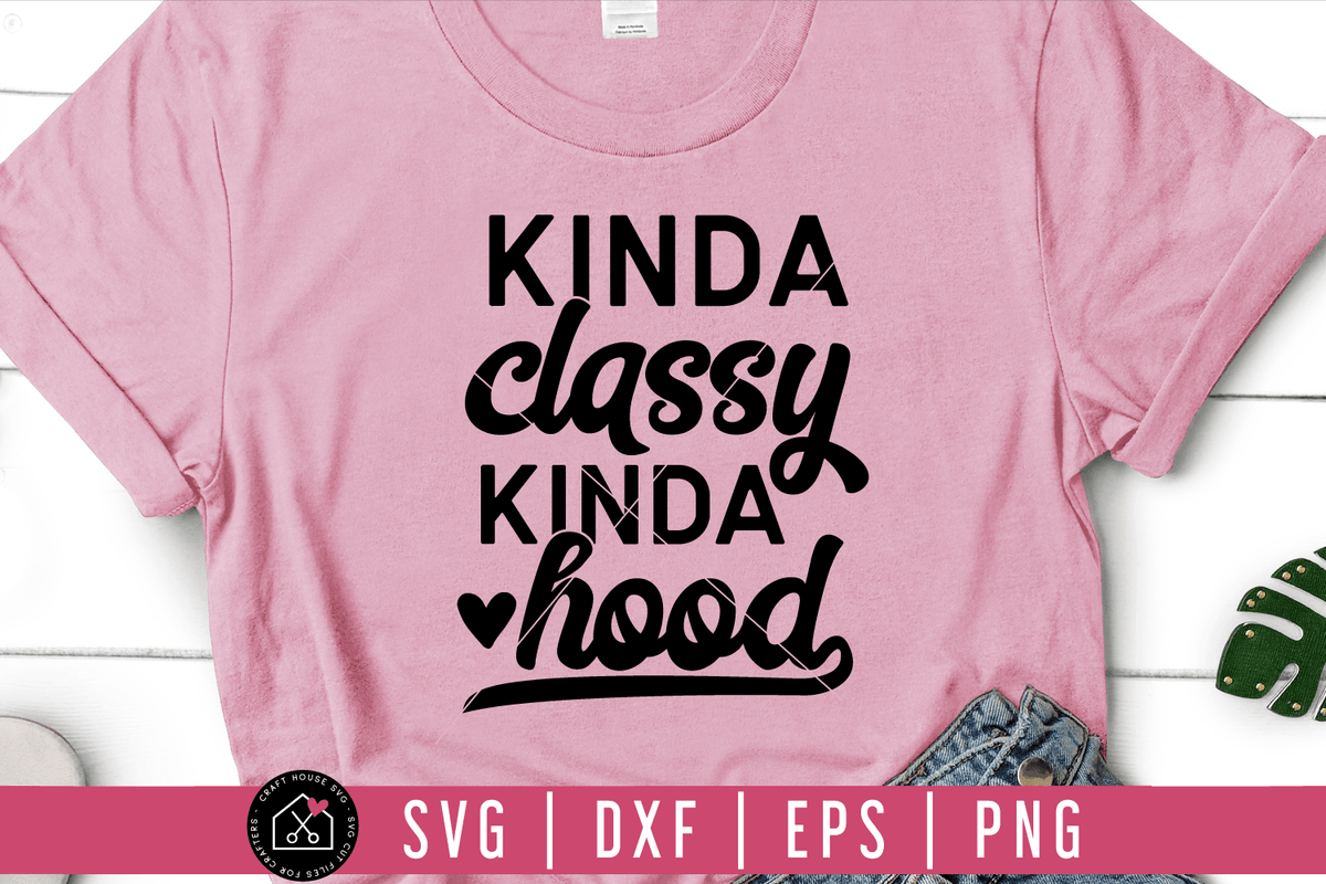 Kinda classy kinda hood SVG | M54F - Craft House SVG