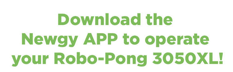 Download the Newgy APP to operate your Robo-Pong 3050XL!