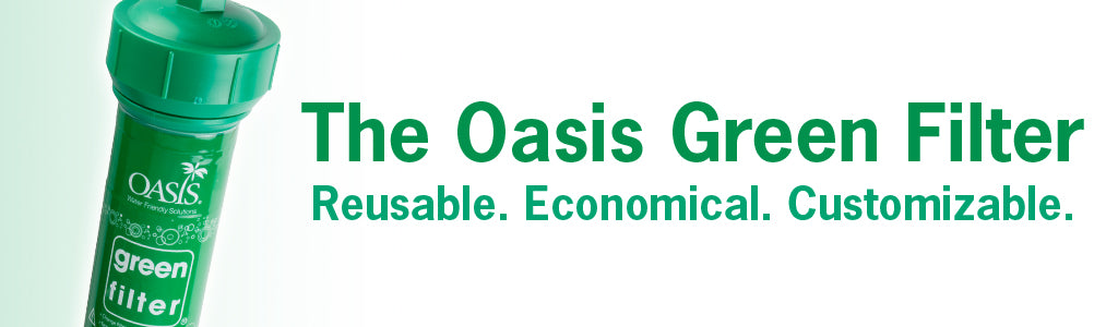 Oasis Green Filter System: Reusable. Economical. Customizable.