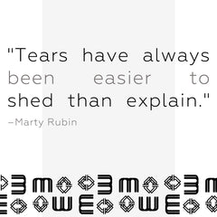 Image depicting the following quote:  “Tears have always been easier to shed than explain.” by Marty Rubin