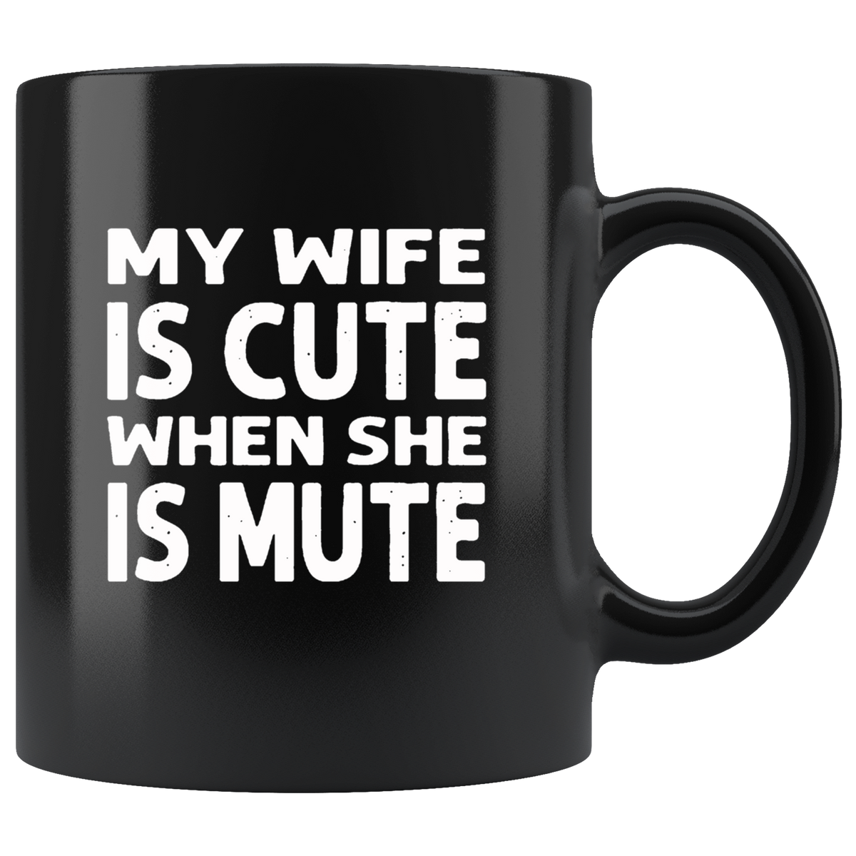 My Wife Is Cute When She Is Mute Black Coffee Mug Thetulios