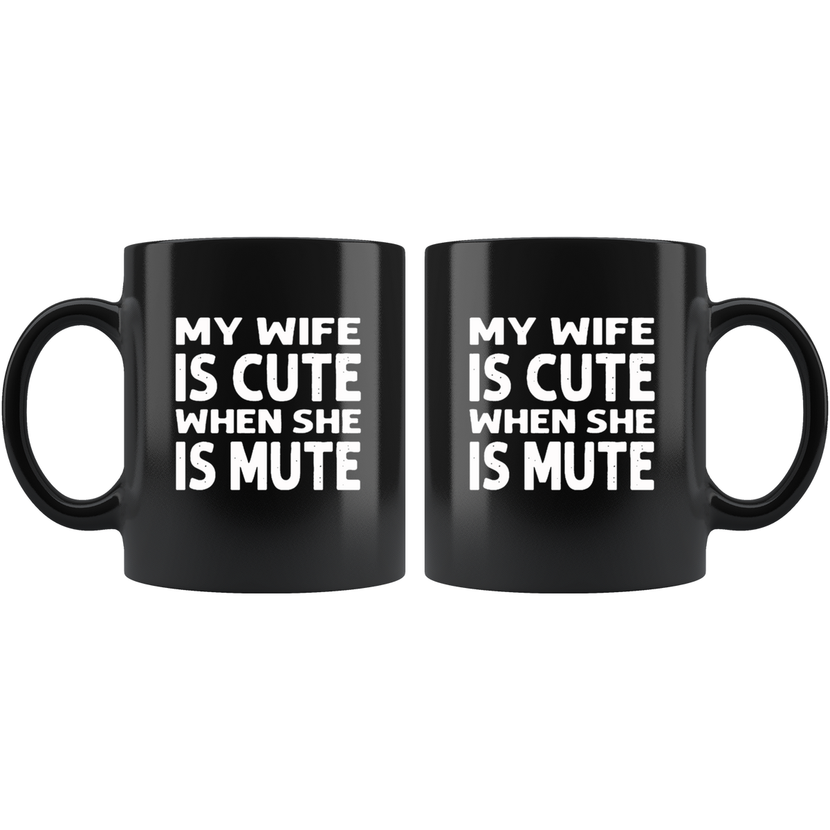 My Wife Is Cute When She Is Mute Black Coffee Mug Thetulios