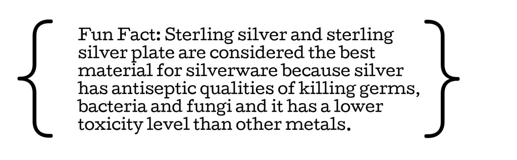 However, sterling silver and sterling silver plate are considered the best material for silverware because silver has antiseptic qualities of killing germs, bacteria and fungi and it has a lower toxicity level than other metals. 