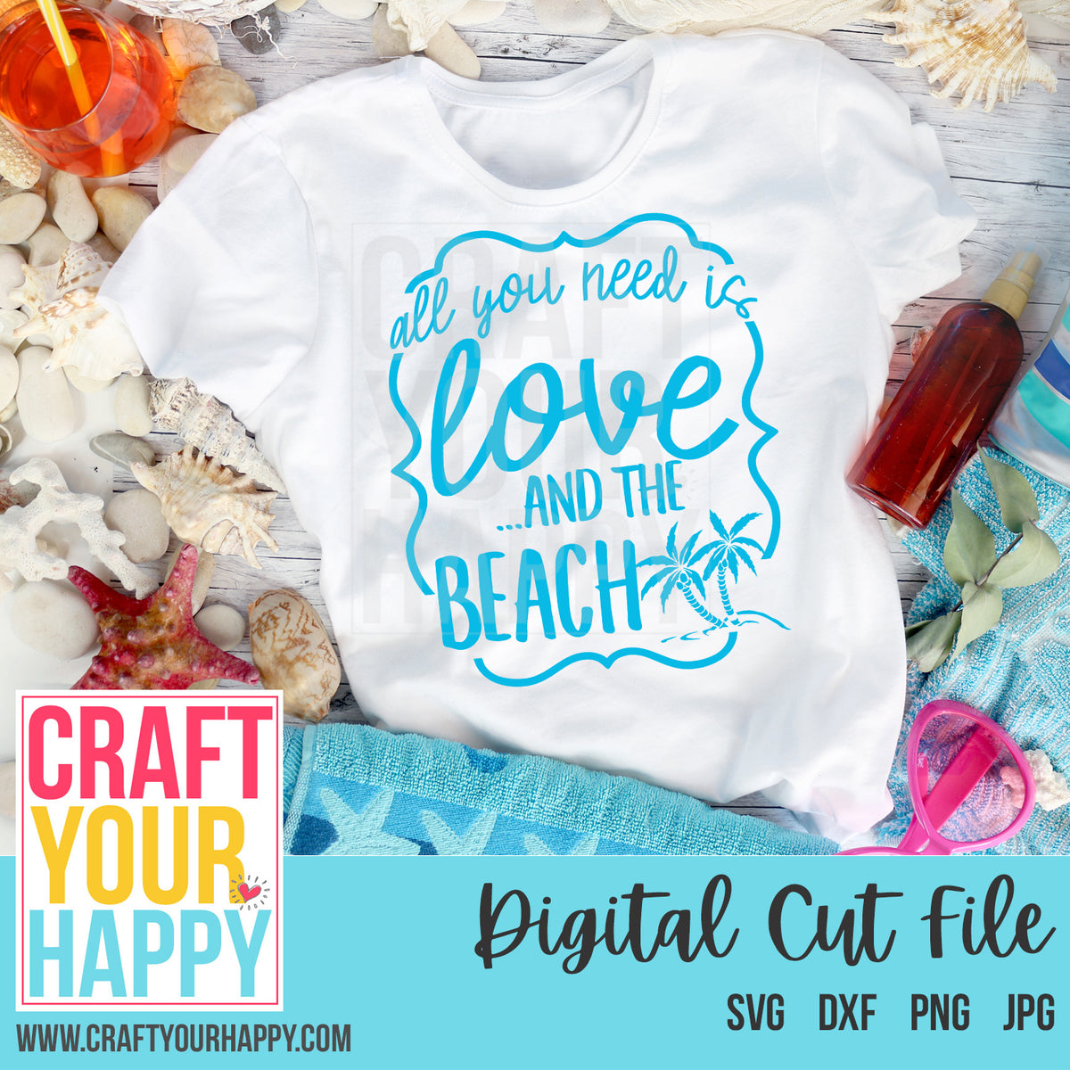 Summer Svg Cut File All You Need Is Love And The Beach Craft Your Happy Shop