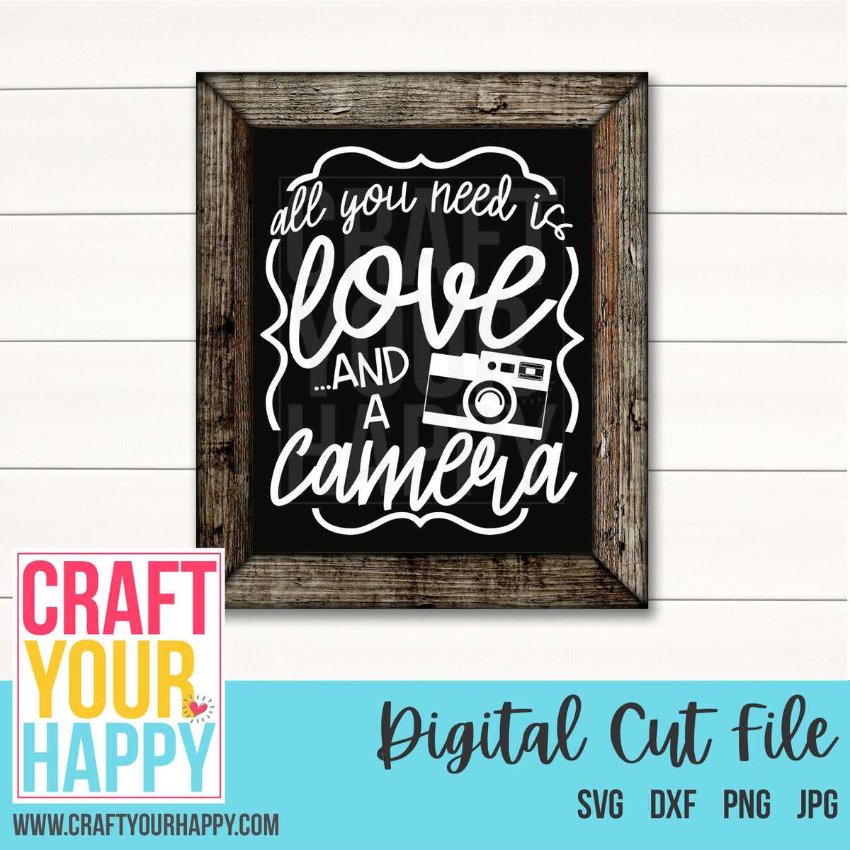 Camera Svg Cut File All You Need Is Love And A Camera Craft Your Happy Shop