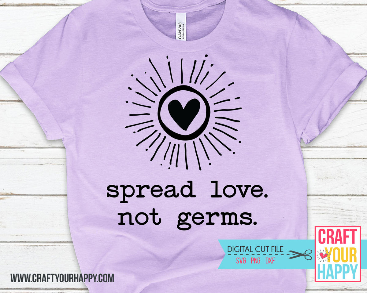 Spread Love Not Germs Svg Cut File Png Dxf Svg Craft Your Happy Shop