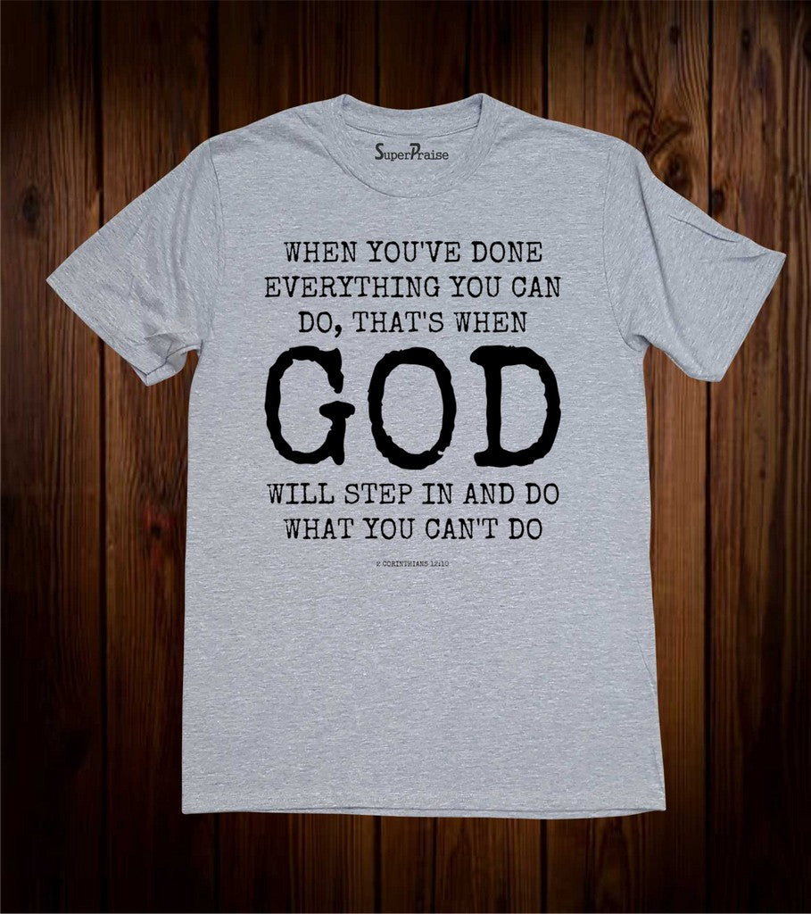 When You've Done Everything You Can Do God Christian T Shirt