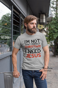 I'm Not That Perfect Christian need Jesus Christian T Shirt - ayushmaneasyclinic