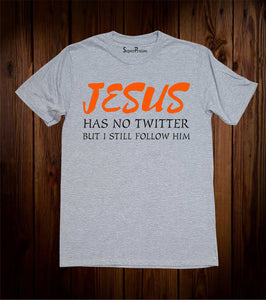 Jesus Has No Twitter But I Still Follow Him Christian Grey T Shirt