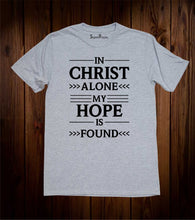 In Christ Alone My Hope Is Found Christian T Shirt