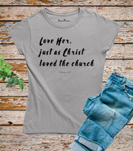 Love Her Just As A Christ Ladies T Shirt