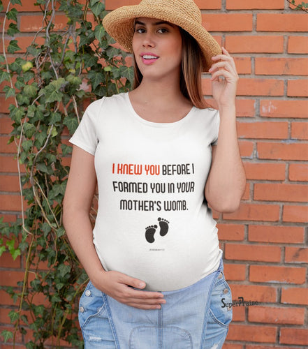 I Knew You Before I Formed In Your Mother's Womb Maternity T Shirt