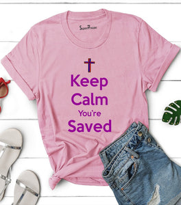 Keep Calm You're Saved T Shirt