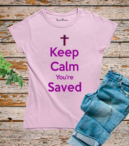 Keep Calm You're Saved T Shirt