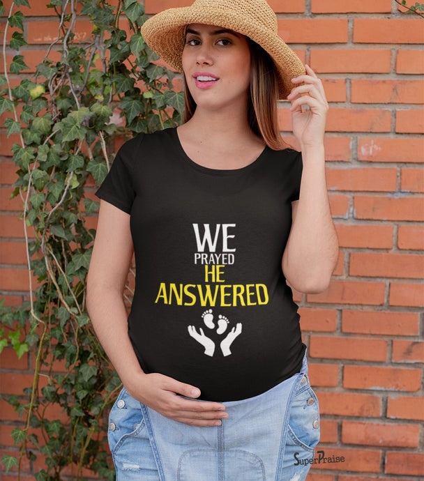 We Prayed He Answered Maternity T Shirt