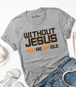 Without Jesus You Are Single T Shirt