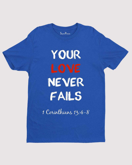 Your Love Never Fails Faith Jesus Christian T Shirt