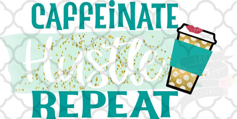 Caffeinate Hustle Repeat