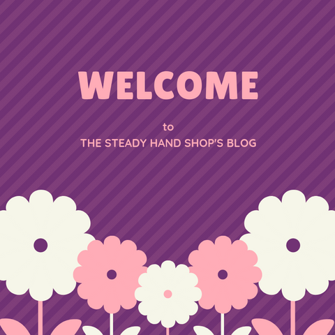 Welcome to The Steady Hand Shop's Blog.