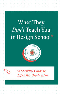 What They Don’t Teach You in Design School - Digital Download