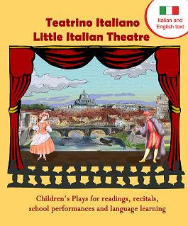 school performances Scripts in English and Italian and language learning recitals Teatrino Italiano Little Italian Theatre: Childrens plays for readings