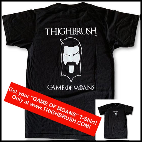 THIGHBRUSH "GAME OF MOANS" T-SHIRT