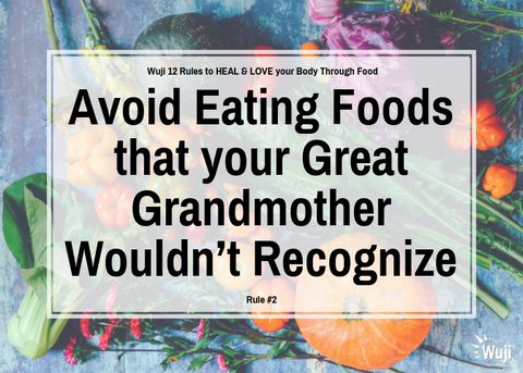 Rule #2 Avoid eating foods that your great grandmother wouldn’t recognize