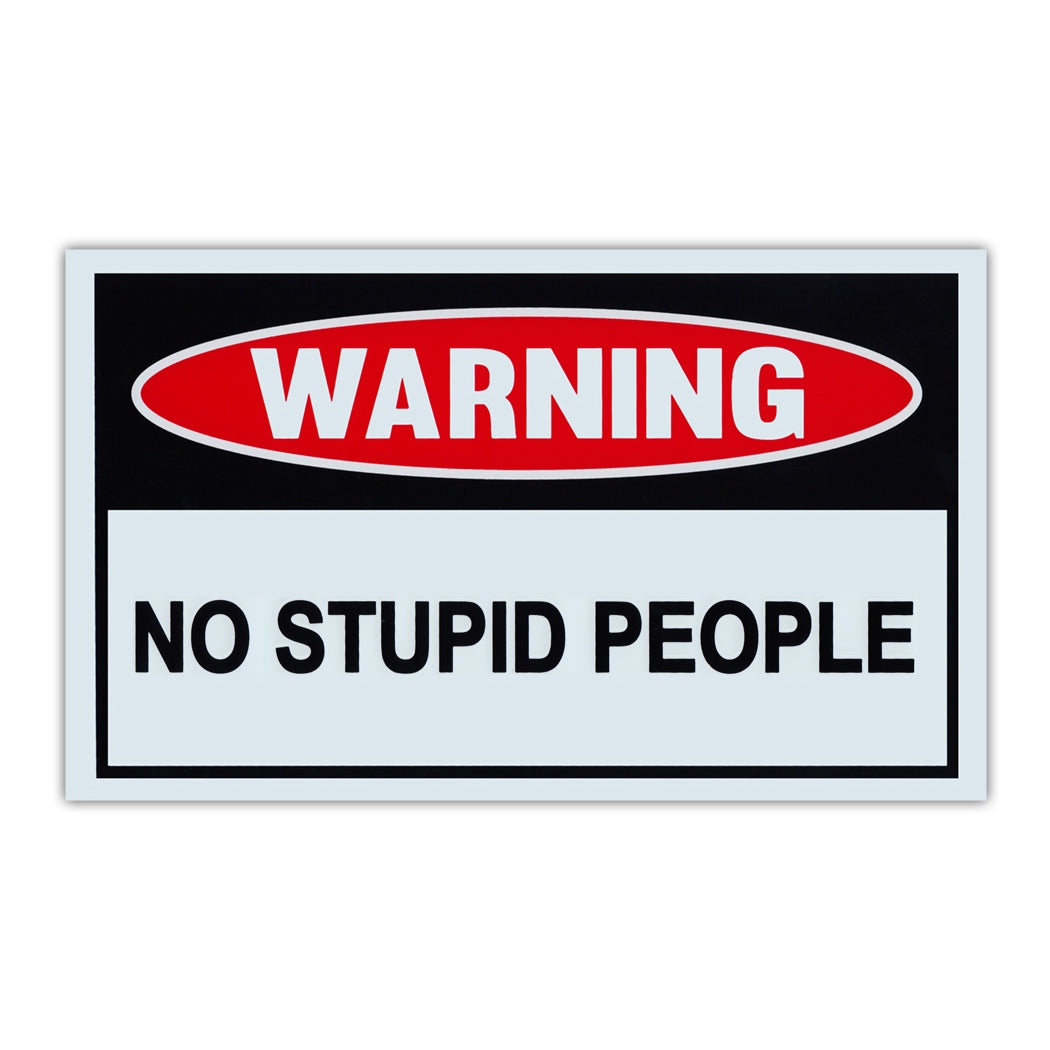 Funny Warning Sign - No Stupid People - Funny Sign – Crazy Novelty Guy