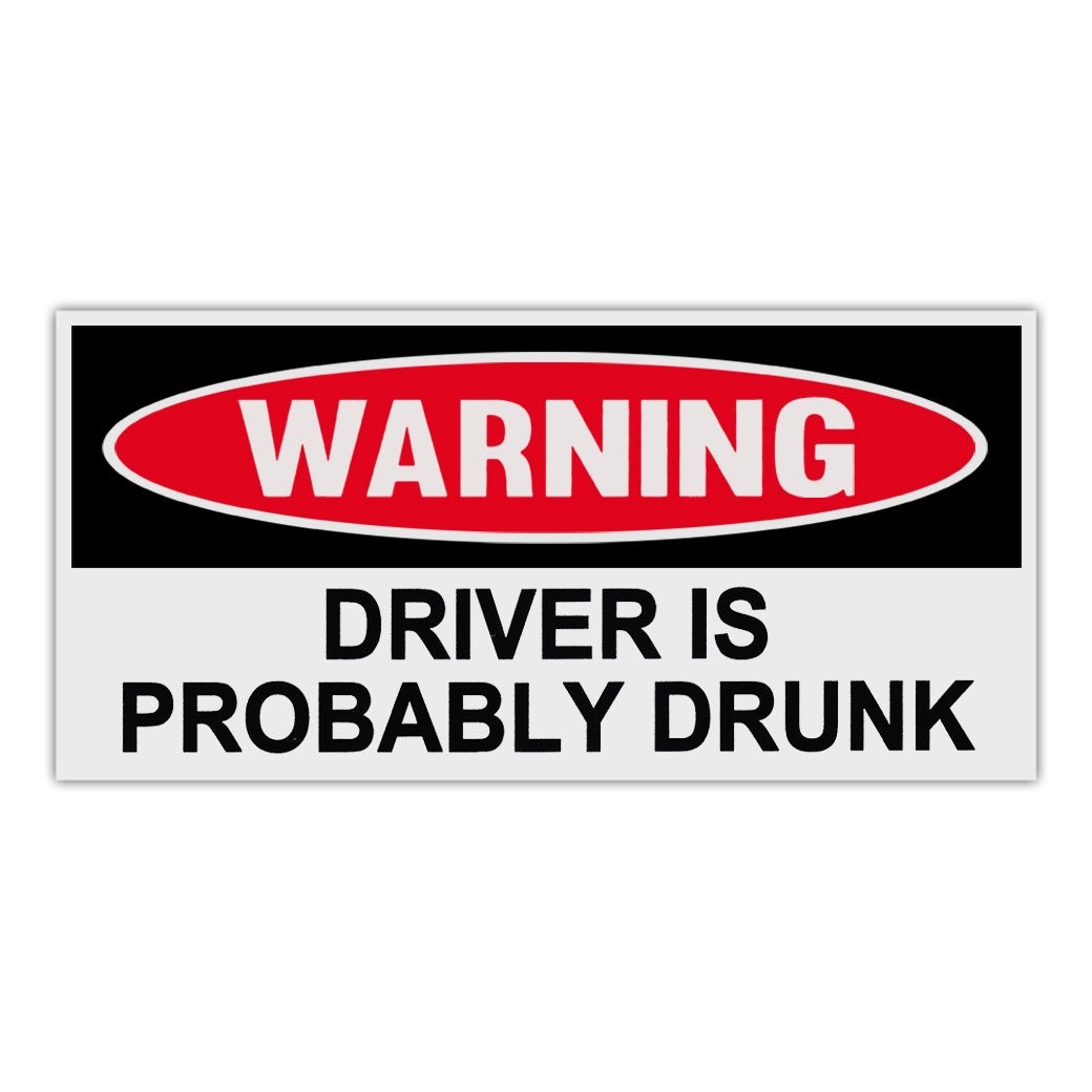 Funny Warning Sticker - Driver Is Probably Drunk – Crazy Novelty Guy