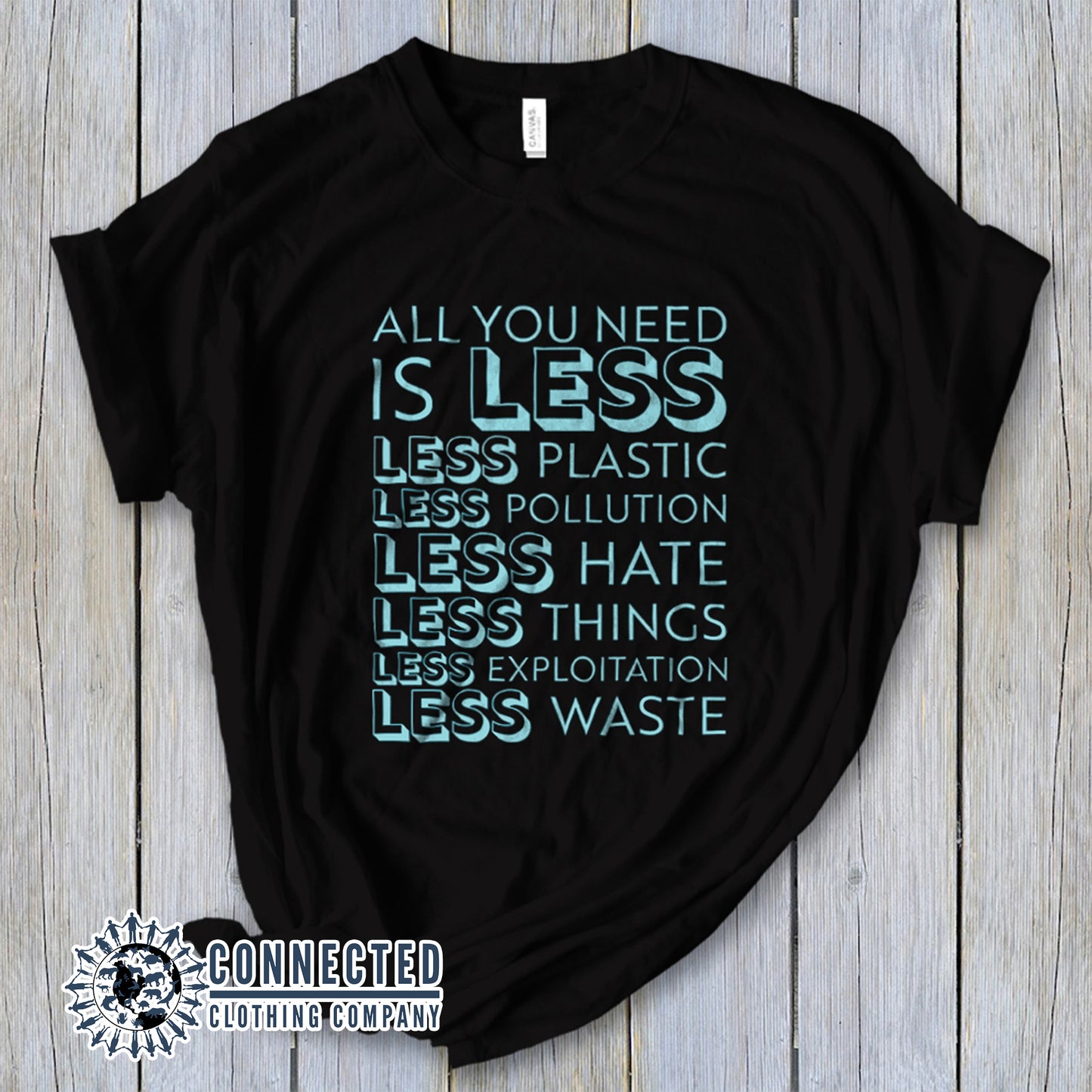 Black All You Need Is Less Short-Sleeve Unisex Tee reads "all you need is less. less plastic. less pollution. less hate. less things. less exploitation. less waste." - sweetsherriloudesigns - Ethically and Sustainably Made - 10% of profits donated to Mission Blue ocean conservation