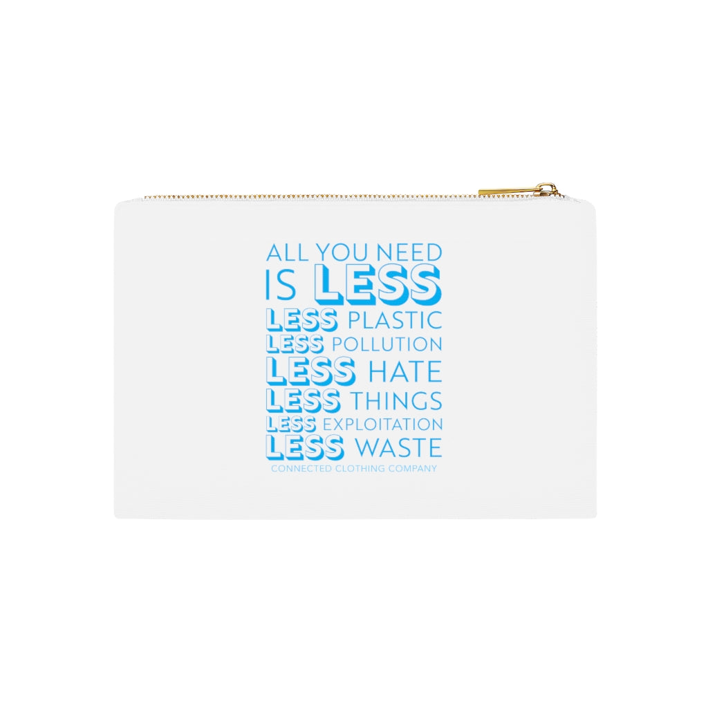 White All You Need Is Less Cosmetic Bag reads "all you need is less. less plastic. less pollution. less hate. less things. less exploitation. less waste." - sweetsherriloudesigns - Ethically and Sustainably Made - 10% of profits donated to Mission Blue ocean conservation