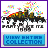  Party Like It's 1999® - Design 15 - View All Merchandise
