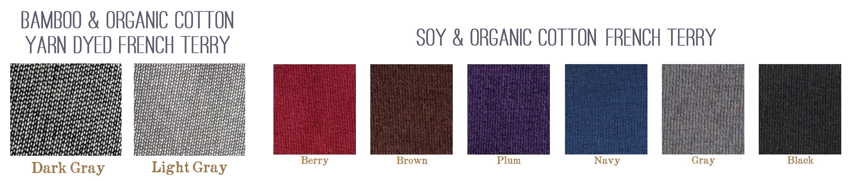 French Terry comes in Yarn Dyed Dark Gray and Light Gray, and Solid Berry, Brown, Plum, Navy, Gray, and Black
