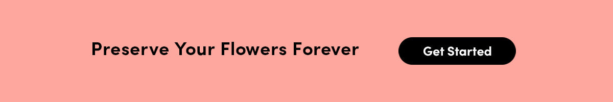 Preserve Your Flowers Forever Now
