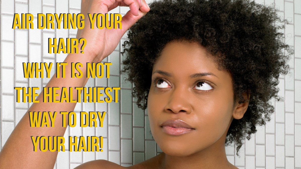 Air Drying is Not The Best Way to Dry Your Hair.