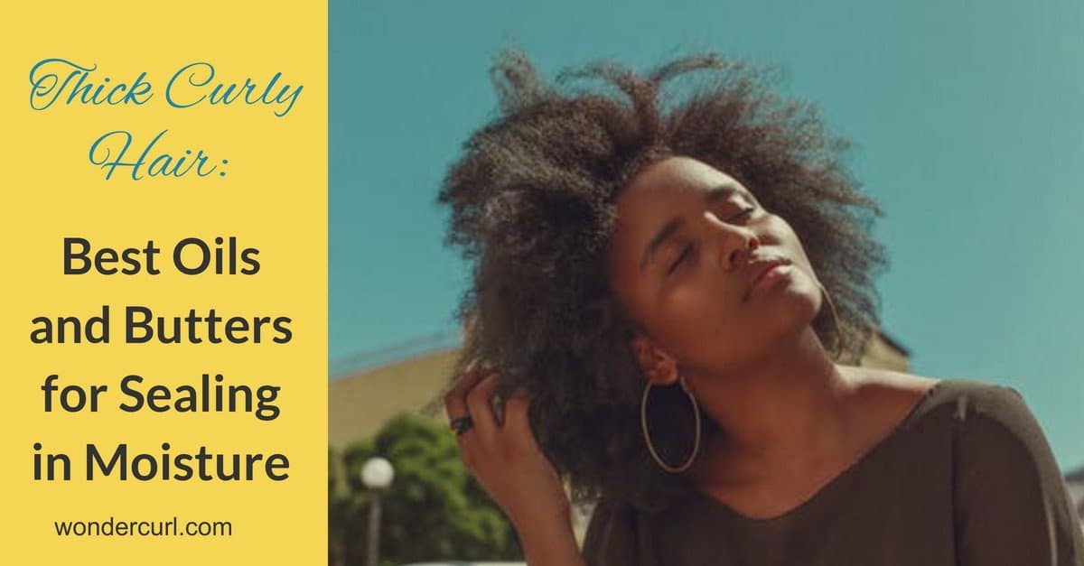 Thick Curly Hair: Best Oils and Butters for Moisturizing