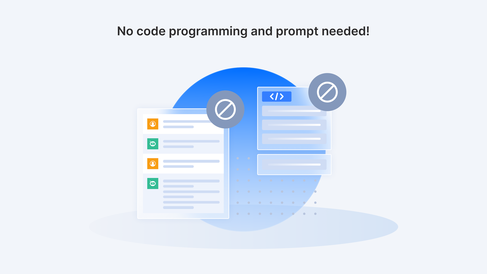 Pas de programmation de code et de prompt nécessaire !