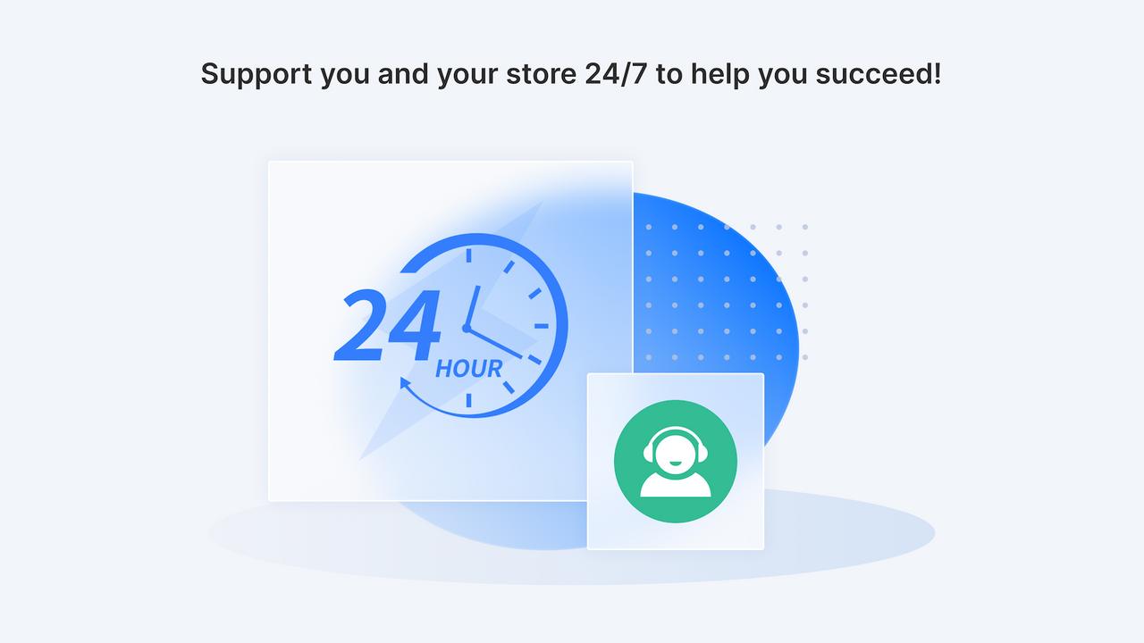 全天候24/7支持你和你的商店，帮助你成功！