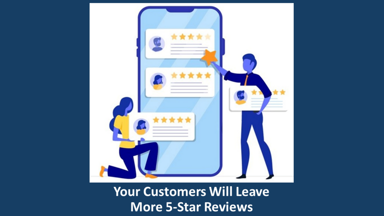 Your Customers Will Leave More 5-Star Reviews