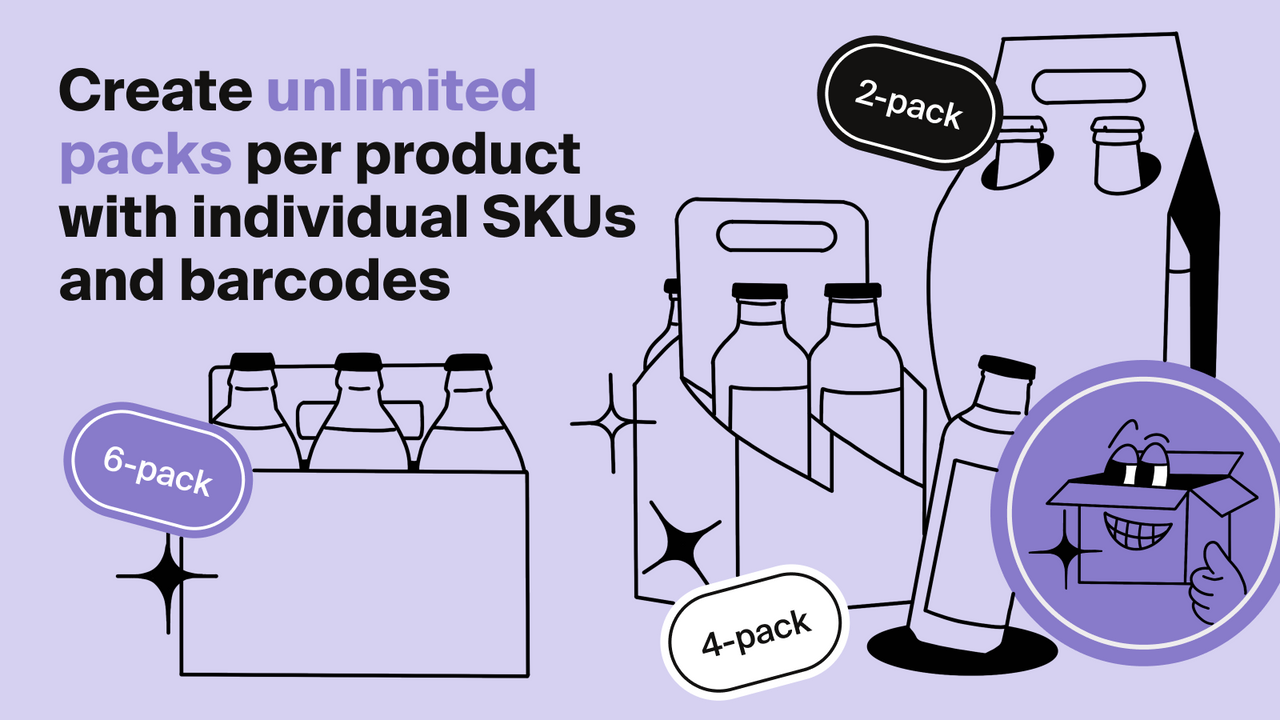 Create unlimited packs per product with own SKUs and barcodes