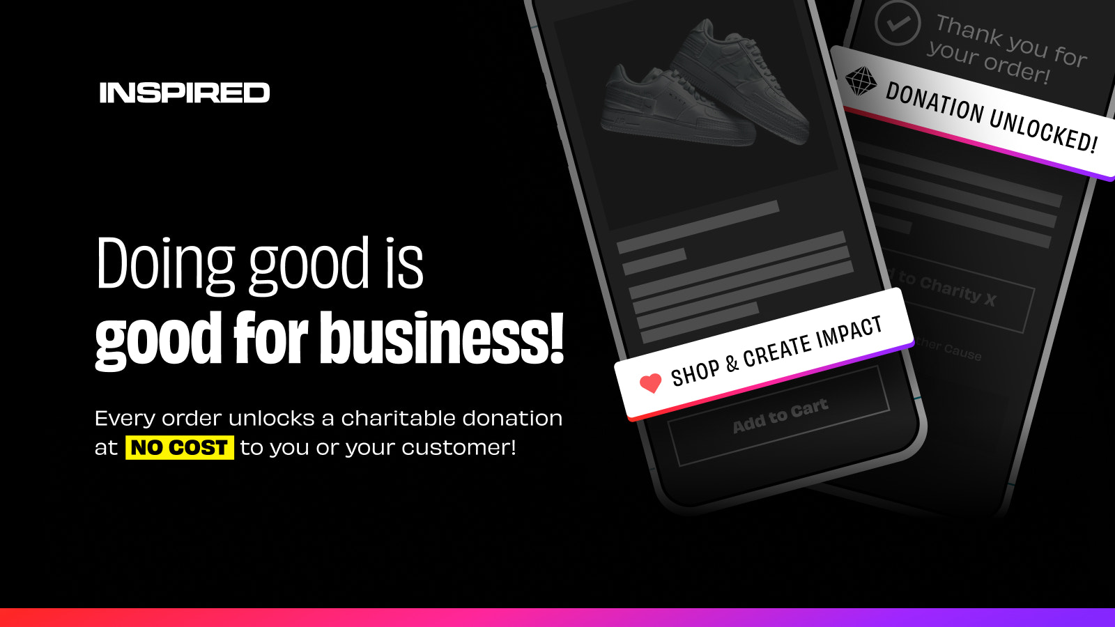 Doing good is good for business. Every order unlocks a donation.