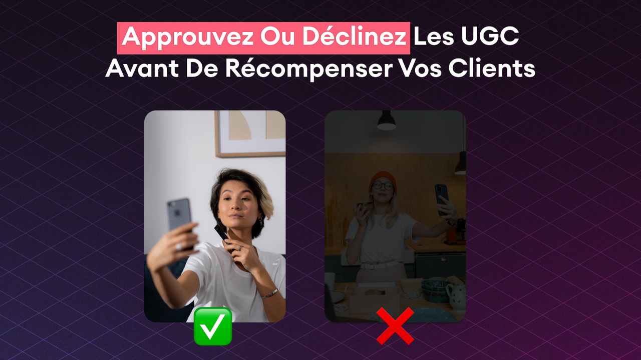 Approuvez ou déclinez les UGC envoyées par vos clientes.