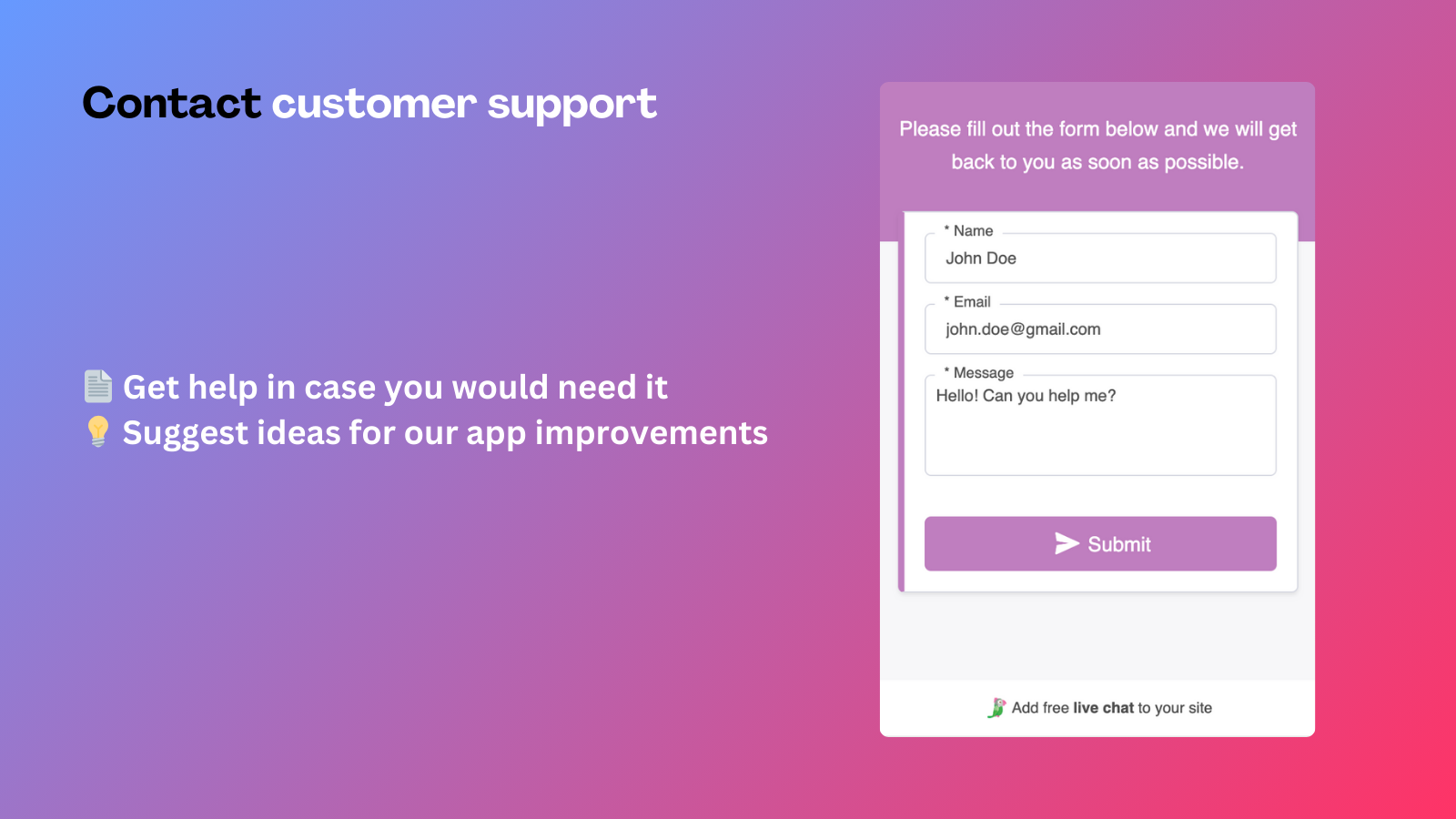 Contact customer support. Get guidance. Suggest us ideas